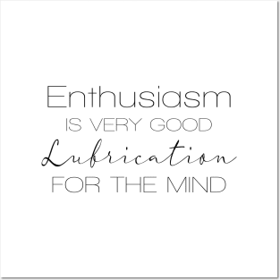 Enthusiasm is very good Lubrication for the mind | Enthusiasm Posters and Art